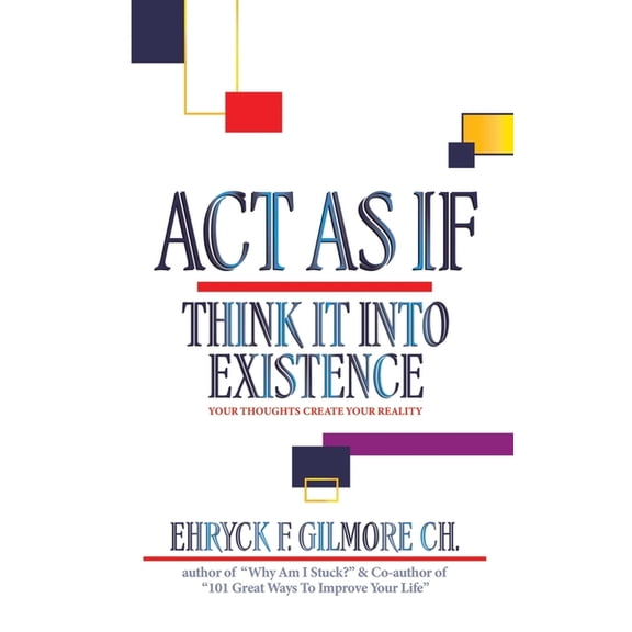 Act as If: Think It into Existence: Your Thoughts Create Your Reality (Paperback)
