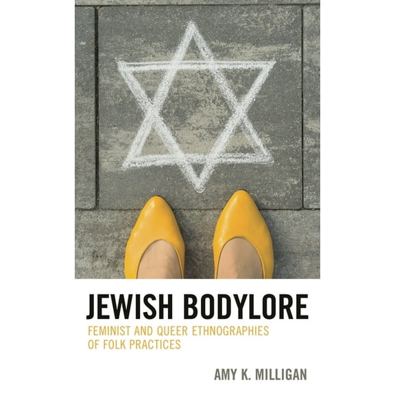 Studies in Folklore and Ethnology: Tradi Jewish Bodylore: Feminist and Queer Ethnographies of Folk Practices, Book 3, (Hardcover)
