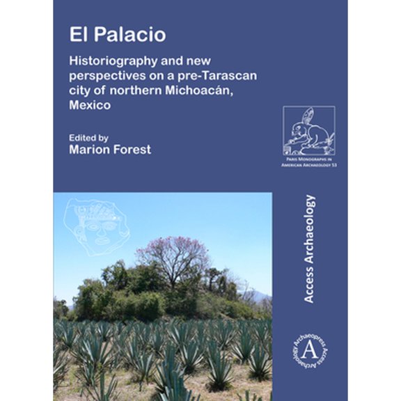 Pre-Owned El Palacio: Historiography and new perspectives on a pre-Tarascan city of northern Michoacn, Mexico (Paperback) by Marion Forest