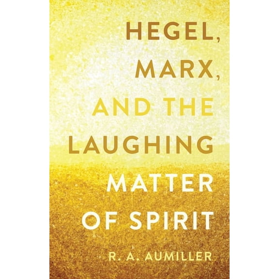 Hegel, Marx, and the Laughing Matter of Spirit, (Paperback)