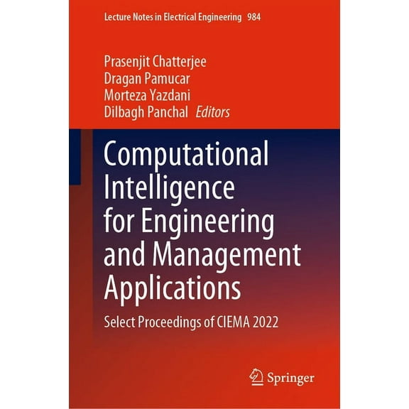 Lecture Notes in Electrical Engineering Computational Intelligence for Engineering and Management Applications: Select Proceedings of Ciema 2022, Book 984, (Hardcover)