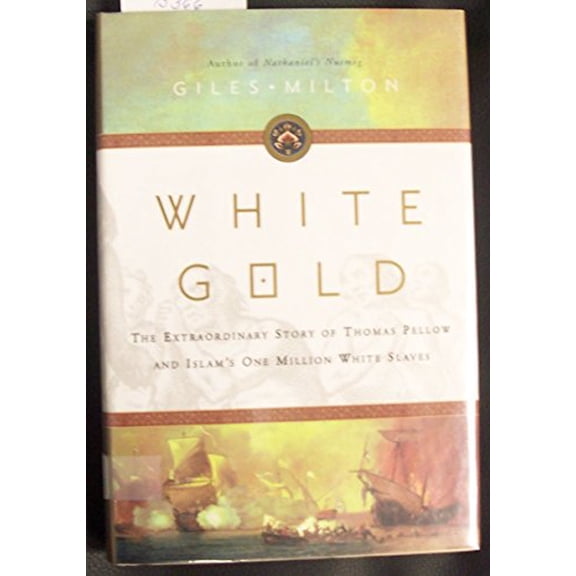 Pre-Owned White Gold: The Extraordinary Story of Thomas Pellow and Islam's One Million White Slaves (Hardcover) 0374289352 9780374289355
