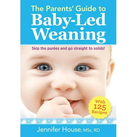 The Parents' Guide to Baby-Led Weaning : With 125