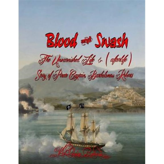 Pre-Owned Blood and Swash: The Unvarnished Life (& afterlife) Story of Pirate Captain, Bartholomew Roberts (Paperback)