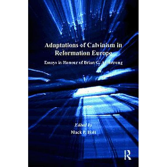 St Andrews Studies in Reformation History: Adaptations of Calvinism in Reformation Europe: Essays in Honour of Brian G. Armstrong (Hardcover)