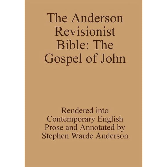 The Anderson Revisionist Bible: The Gospel of John, (Paperback)