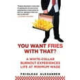 thumbnail image 1 of Pre-Owned You Want Fries with That?: A White-Collar Burnout Experiences Life at Minimum Wage (Paperback) 1611450454 9781611450453, 1 of 1