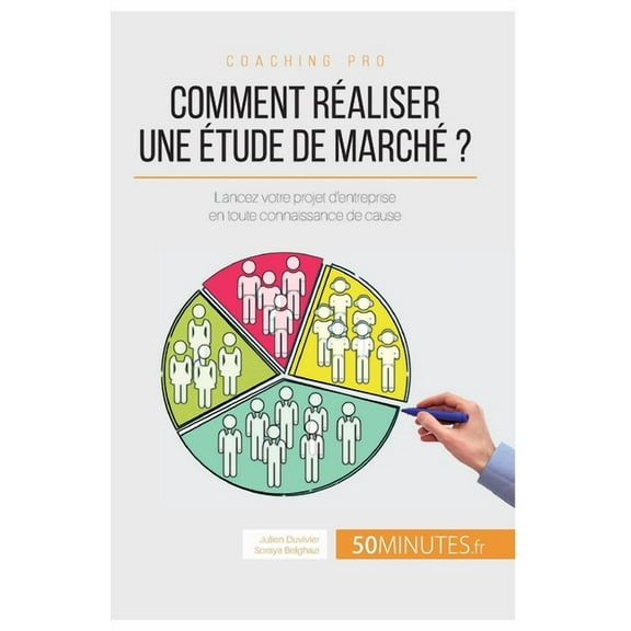 Comment réaliser une étude de marché ?: Lancez votre projet d'entreprise en toute connaissance de cause, (Paperback)