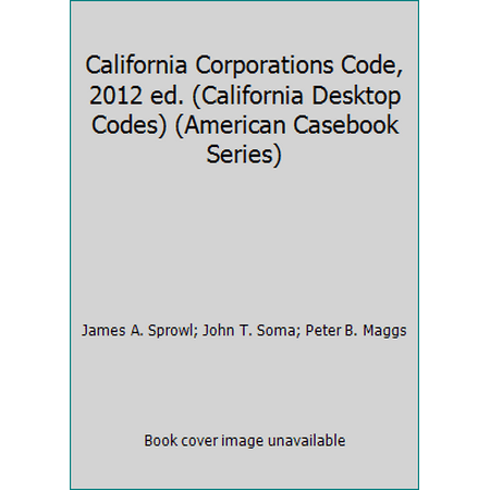 California Corporations Code, 2012 ed. (California Desktop Codes) (American Casebook Series) [Paperback - Used]