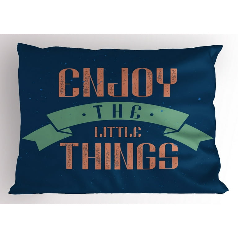 Enjoy the Little Things Pillow Sham Grungy Inspirational Slogan