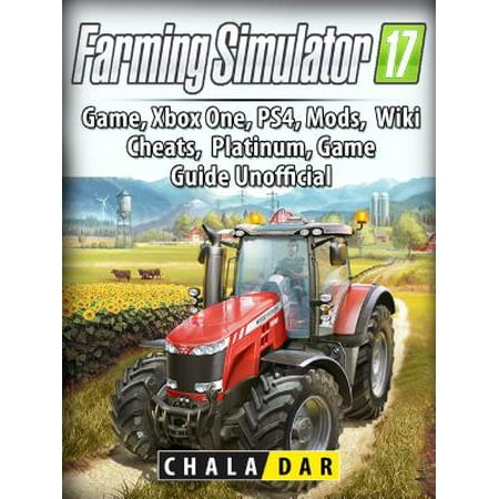 Farming Simulator 17 Platinum Edition Game Guide Unofficial -