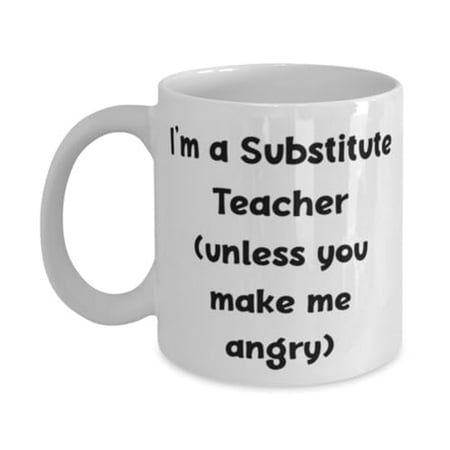 I'm a Substitute Teacher (unless you) 11oz Mug, Substitute teacher Cup, Brilliant Gifts For Substitute teacher from Friends, Inexpensive substitute teacher gifts, Frugal substitute teacher gifts,