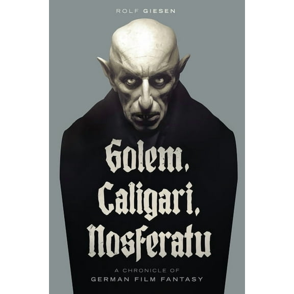 Golem, Caligari, Nosferatu - A Chronicle of German Film Fantasy, (Paperback)