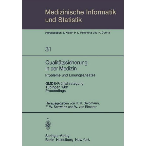 Medizinische Informatik, Biometrie Und E Qualitätssicherung in Der Medizin, Probleme Und Lösungsansätze: Gmds-Frühjahrstagung, Tübingen, 9.-10. April 1981. Proce, Book 31, (Paperback)