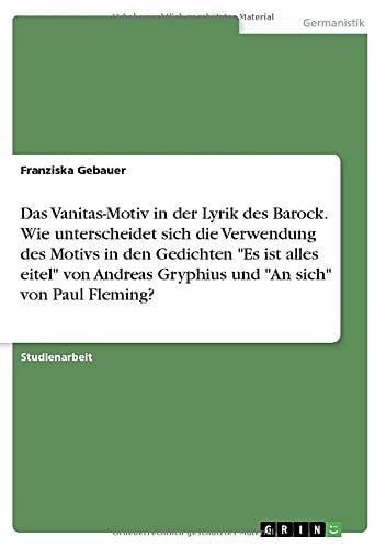 Es Ist Alles Eitel Andreas Gryphius Das Vanitas-Motiv in der Lyrik des Barock. Wie unterscheidet sich die