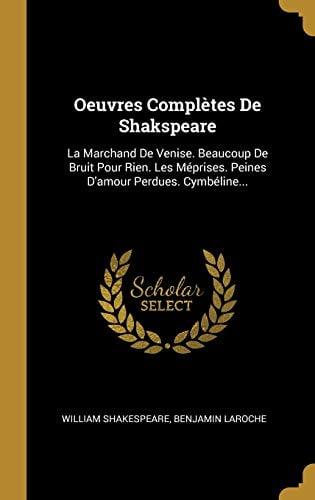 Oeuvres Completes De Shakspeare La Marchand De Venise Beaucoup De Bruit Pour Rien Les Meprises Peines D Amour Perdues Cymbeline Hardcover Walmart Com Oeuvres Completes De Shakspeare La Marchand De Venise Beaucoup De Bruit Pour Rien Les Meprises Peines D Amour Perdues Cymbeline Hardcover Walmart Com