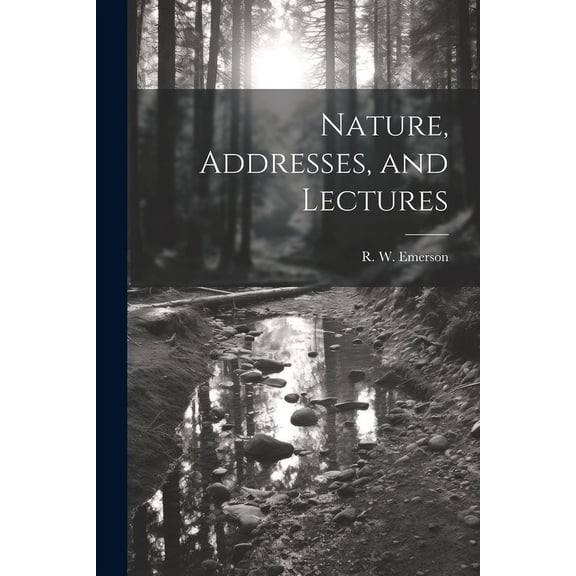 Nature, Addresses, and Lectures (Paperback)