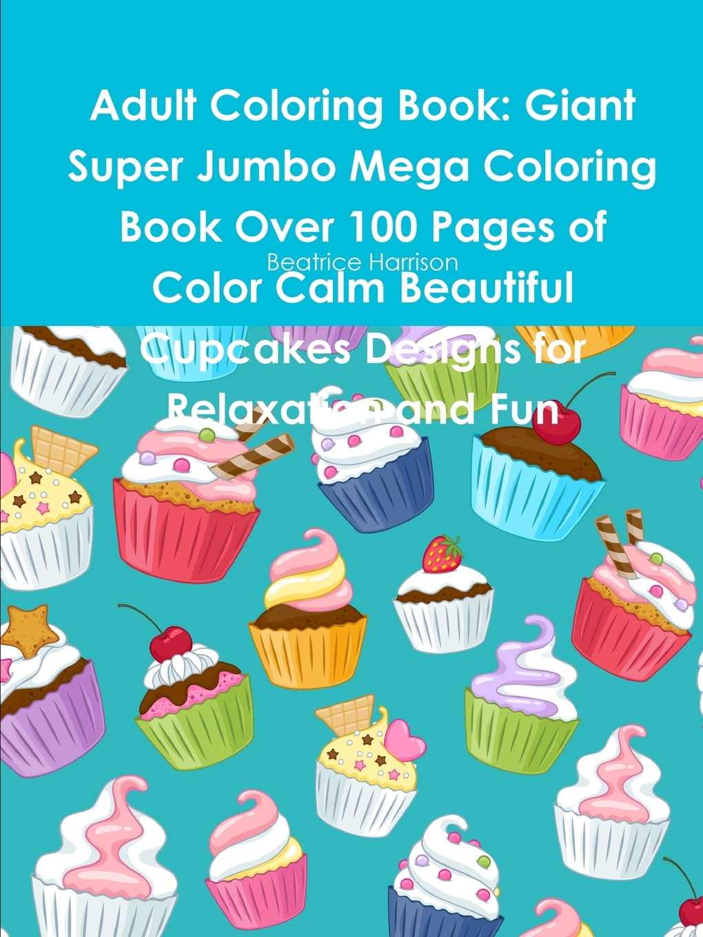 Download Adult Coloring Book : Giant Super Jumbo Mega Coloring Book Over 100 Pages of Color Calm ...