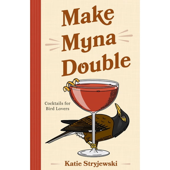 Make Myna Double: Cocktails for Bird Lovers (Bird-Themed Cocktails, Mixology), (Hardcover)
