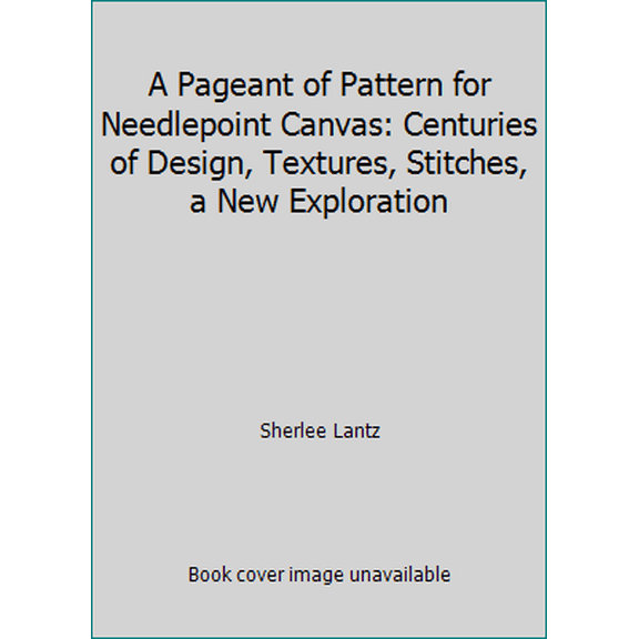 Pre-Owned A Pageant of Pattern for Needlepoint Canvas: Centuries of Design, Textures, Stitches, a New Exploration (Hardcover) 0448120348 9780448120348