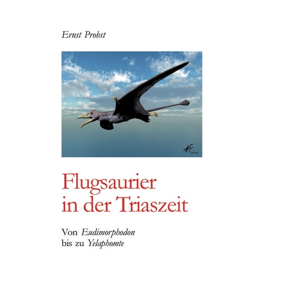 Flugsaurier in der Triaszeit: Von Eudimorphodon bis zu Yelaphomte, (Hardcover)