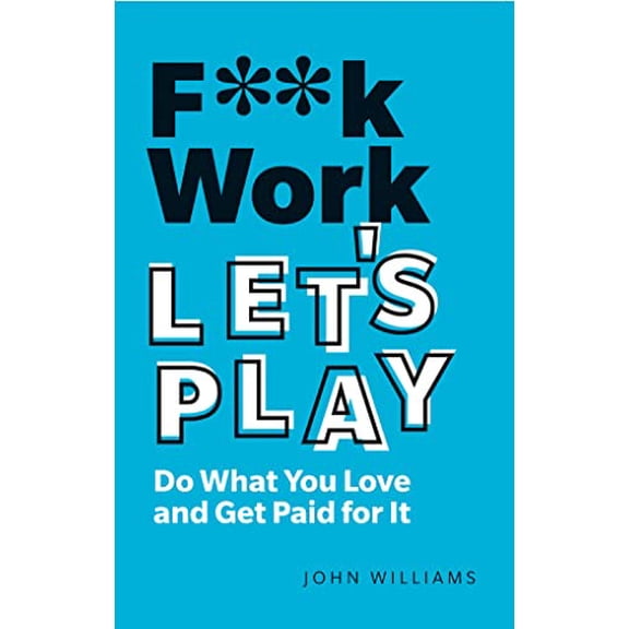 Pre-Owned F**k Work, Let's Play: Do What You Love and Get Paid for It, 9781292349367, 1292349360, Paperback, 2 edition