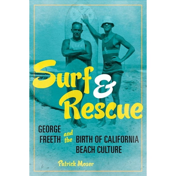 Sport and Society Surf and Rescue: George Freeth and the Birth of California Beach Culture, (Paperback)