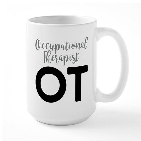 CafePress - Occupational Therapist OT - 15 oz Ceramic Large White Novelty Mug