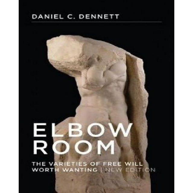 Elbow Room: The Varieties of Free Will Worth Wanting