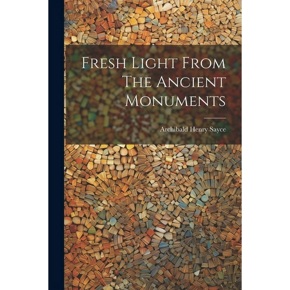 Fresh Light From The Ancient Monuments (Paperback)
