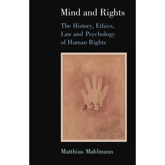 Mind and Rights: The History, Ethics, Law and Psychology of Human Rights, (Paperback)