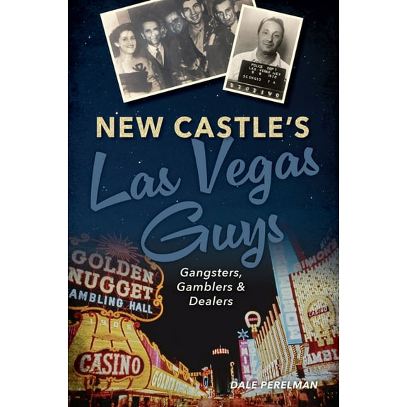 True Crime New Castle's Las Vegas Guys: Gangsters, Gamblers, and Dealers, (Paperback)