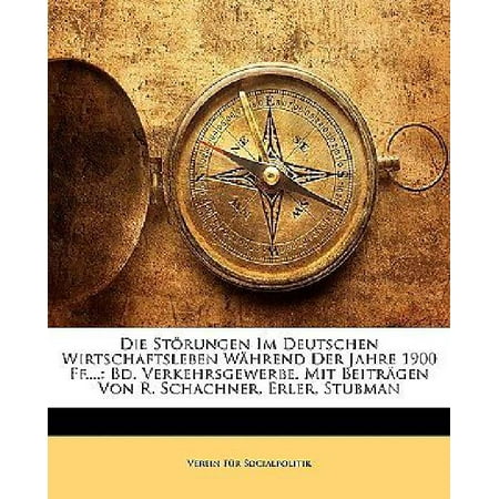 Die Strungen Im Deutschen Wirtschaftsleben Whrend Der Jahre 1900 Ff....: Bd. Verkehrsgewerbe. Mit Beitrgen Von R. Schachner, Erler, Stubman