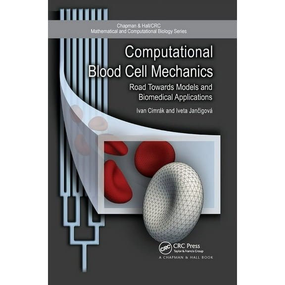 Chapman & Hall/CRC Computational Biology Computational Blood Cell Mechanics: Road Towards Models and Biomedical Applications, (Paperback)