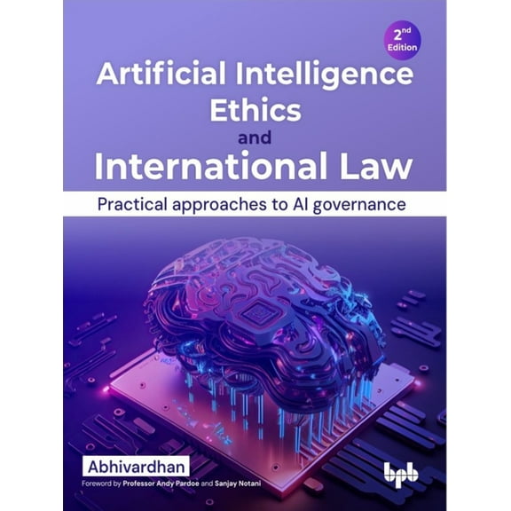 Artificial Intelligence Ethics and International Law -: Practical Approaches to AI Governance (Paperback)