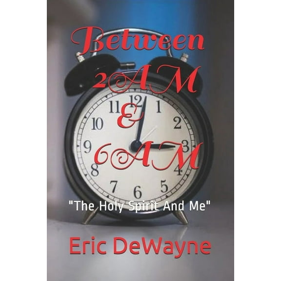 Between 2AM And 6AM: "The Holy Spirit And Me" (Paperback)