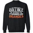 thumbnail image 2 of OXI Crewneck Sweatshirt - If You Say Gullible Slowly,Basic Casual Sweatshirts for Men's and Women Fleece Sweatshirt Long Sleeve- Black 3X-Large, 2 of 2
