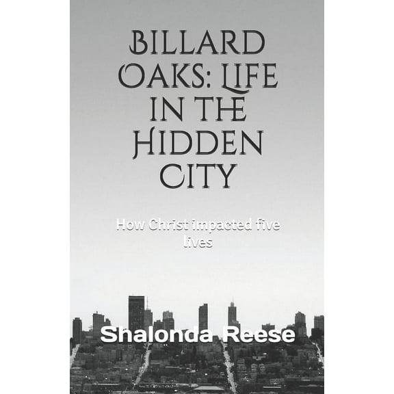 Billard Oaks : Life in the Hidden City: How Christ impacted five lives (Paperback)
