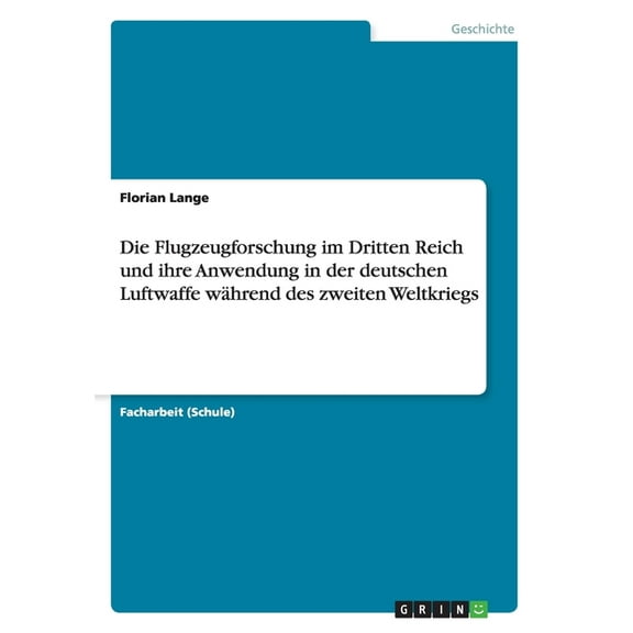 Die Flugzeugforschung im Dritten Reich und ihre Anwendung in der deutschen Luftwaffe während des zweiten Weltkriegs (Paperback)