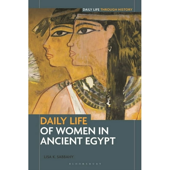 Greenwood Press Daily Life Through Histo Daily Life of Women in Ancient Egypt, (Paperback)