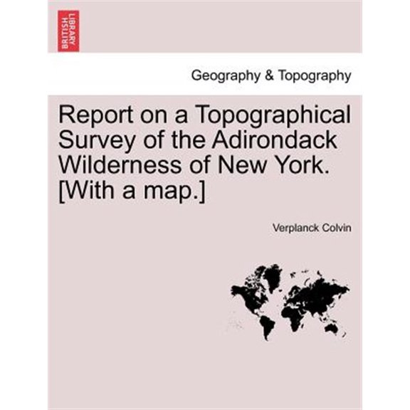 Pre-Owned Report on a Topographical Survey of the Adirondack Wilderness of New York. [With a map.]