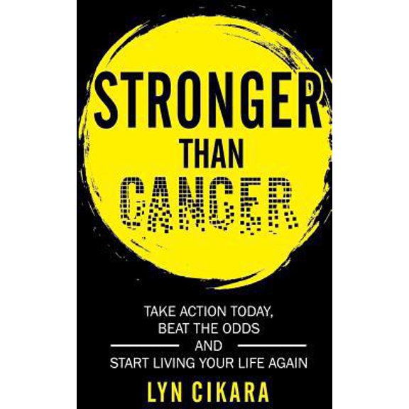 Pre-Owned Stronger Than Cancer: Take Action Today, Beat the Odds and Start Living Your Life Again (Paperback) 1548256412 9781548256418