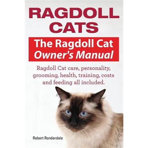 Pre-Owned Ragdoll Cats. The Ragdoll Cat Owners Manual. Ragdoll Cat care, personality, grooming, health, training, costs and feeding all included. (Paperback) 1910617016 9781910617014