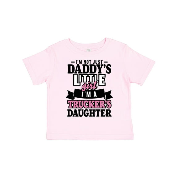 Inktastic Im Not Just Daddys Little Im a Truckers Daughter Girls Toddler T-Shirt