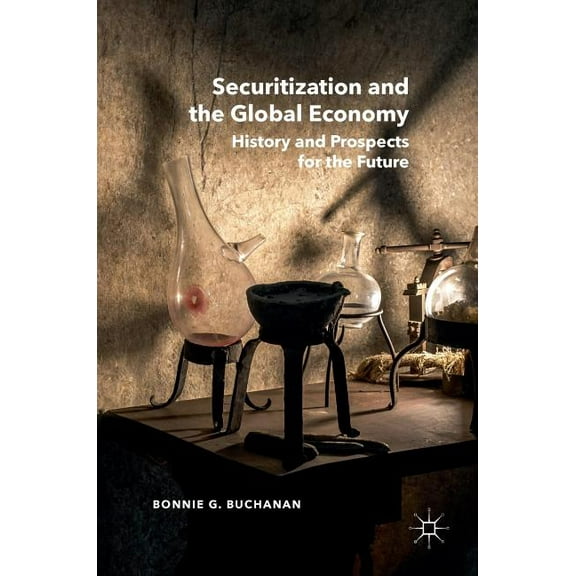 Securitization and the Global Economy: History and Prospects for the Future, (Hardcover)