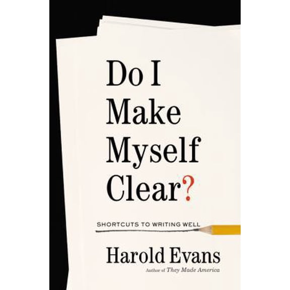 Pre-Owned Do I Make Myself Clear?: Why Writing Well Matters (Hardcover) 0316277177 9780316277174