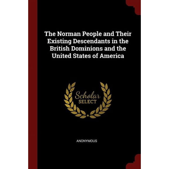 The Norman People and Their Existing Descendants in the British Dominions and the United States of America (Paperback)