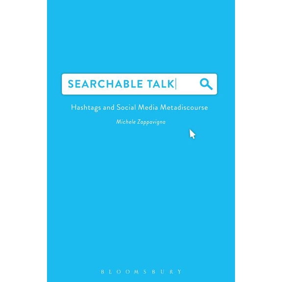 Searchable Talk : Hashtags and Social Media Metadiscourse