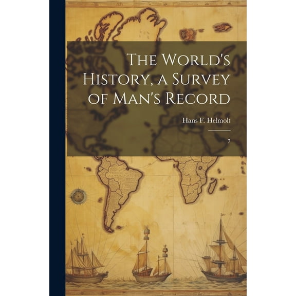 The World's History, a Survey of Man's Record: 7, (Paperback)