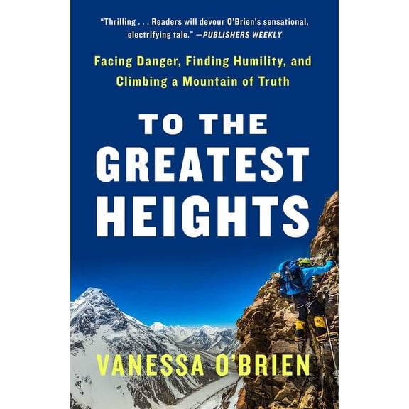 To the Greatest Heights: Facing Danger, Finding Humility, and Climbing a Mountain of Truth: A Memoir, (Paperback)